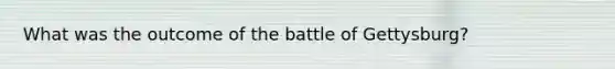 What was the outcome of the battle of Gettysburg?