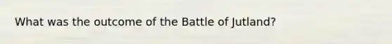 What was the outcome of the Battle of Jutland?