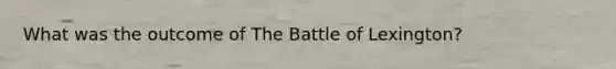 What was the outcome of The Battle of Lexington?