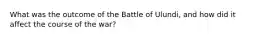 What was the outcome of the Battle of Ulundi, and how did it affect the course of the war?