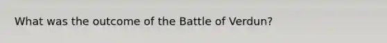 What was the outcome of the Battle of Verdun?