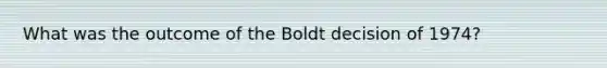 What was the outcome of the Boldt decision of 1974?