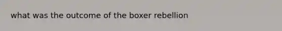 what was the outcome of the boxer rebellion