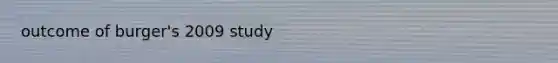 outcome of burger's 2009 study