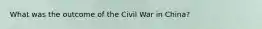 What was the outcome of the Civil War in China?