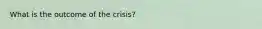 What is the outcome of the crisis?