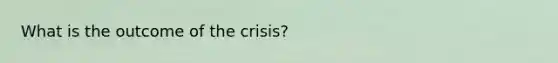 What is the outcome of the crisis?