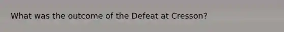 What was the outcome of the Defeat at Cresson?