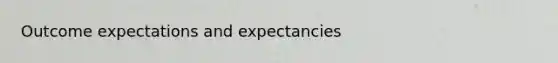 Outcome expectations and expectancies