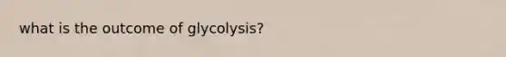 what is the outcome of glycolysis?