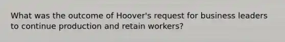 What was the outcome of Hoover's request for business leaders to continue production and retain workers?