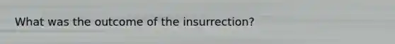 What was the outcome of the insurrection?