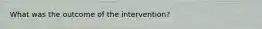 What was the outcome of the intervention?