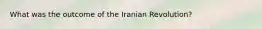 What was the outcome of the Iranian Revolution?