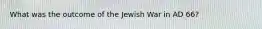 What was the outcome of the Jewish War in AD 66?