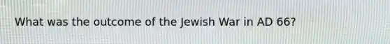 What was the outcome of the Jewish War in AD 66?