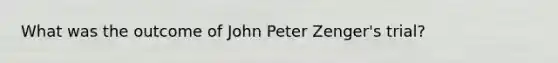 What was the outcome of John Peter Zenger's trial?