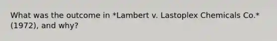 What was the outcome in *Lambert v. Lastoplex Chemicals Co.* (1972), and why?