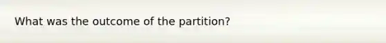 What was the outcome of the partition?