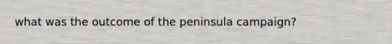 what was the outcome of the peninsula campaign?