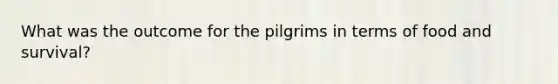 What was the outcome for the pilgrims in terms of food and survival?