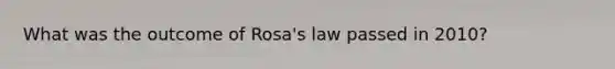 What was the outcome of Rosa's law passed in 2010?