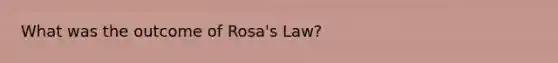 What was the outcome of Rosa's Law?