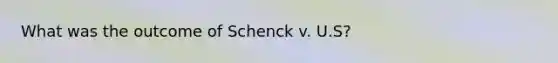 What was the outcome of Schenck v. U.S?