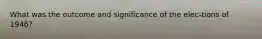 What was the outcome and significance of the elec-tions of 1946?