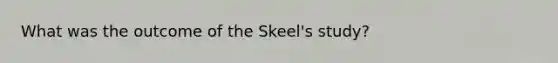 What was the outcome of the Skeel's study?