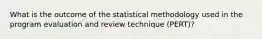 What is the outcome of the statistical methodology used in the program evaluation and review technique (PERT)?