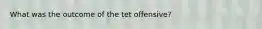 What was the outcome of the tet offensive?