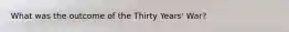 What was the outcome of the Thirty Years' War?