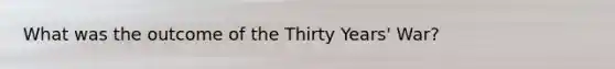 What was the outcome of the Thirty Years' War?