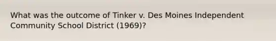 What was the outcome of Tinker v. Des Moines Independent Community School District (1969)?