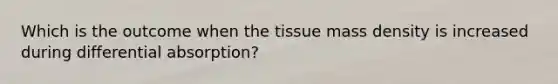 Which is the outcome when the tissue mass density is increased during differential absorption?