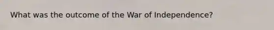 What was the outcome of the War of Independence?