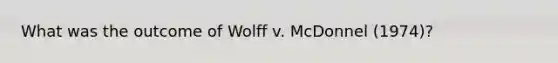 What was the outcome of Wolff v. McDonnel (1974)?