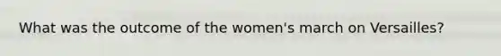 What was the outcome of the women's march on Versailles?
