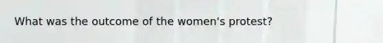 What was the outcome of the women's protest?