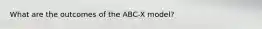 What are the outcomes of the ABC-X model?