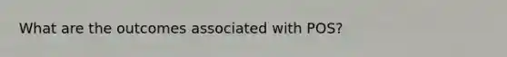 What are the outcomes associated with POS?