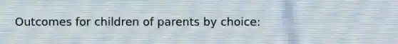 Outcomes for children of parents by choice: