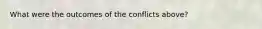 What were the outcomes of the conflicts above?