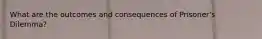 What are the outcomes and consequences of Prisoner's Dilemma?