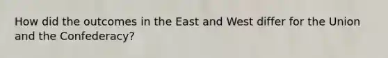 How did the outcomes in the East and West differ for the Union and the Confederacy?