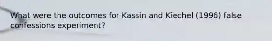 What were the outcomes for Kassin and Kiechel (1996) false confessions experiment?