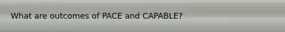 What are outcomes of PACE and CAPABLE?