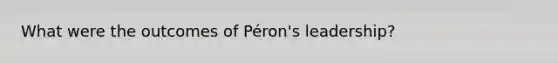 What were the outcomes of Péron's leadership?