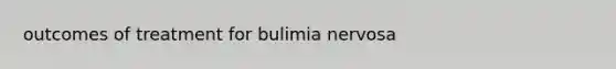 outcomes of treatment for bulimia nervosa